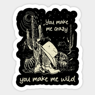 You Make Me Crazy, You Make Me Wild Cowgirl Boot Hat Cactus Sticker